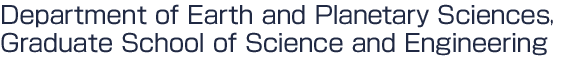 Department of Earth and Planerary Sciences.Graduate School of Science and Engineering